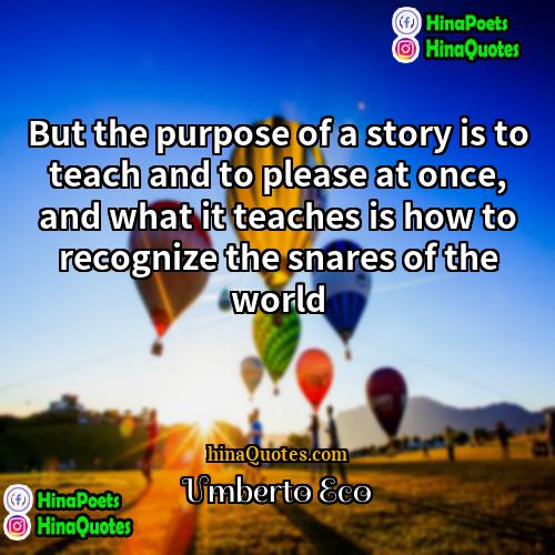 Umberto Eco Quotes | But the purpose of a story is